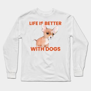 Life is better with dogs Long Sleeve T-Shirt